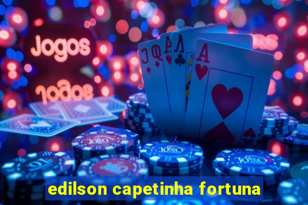 edilson capetinha fortuna